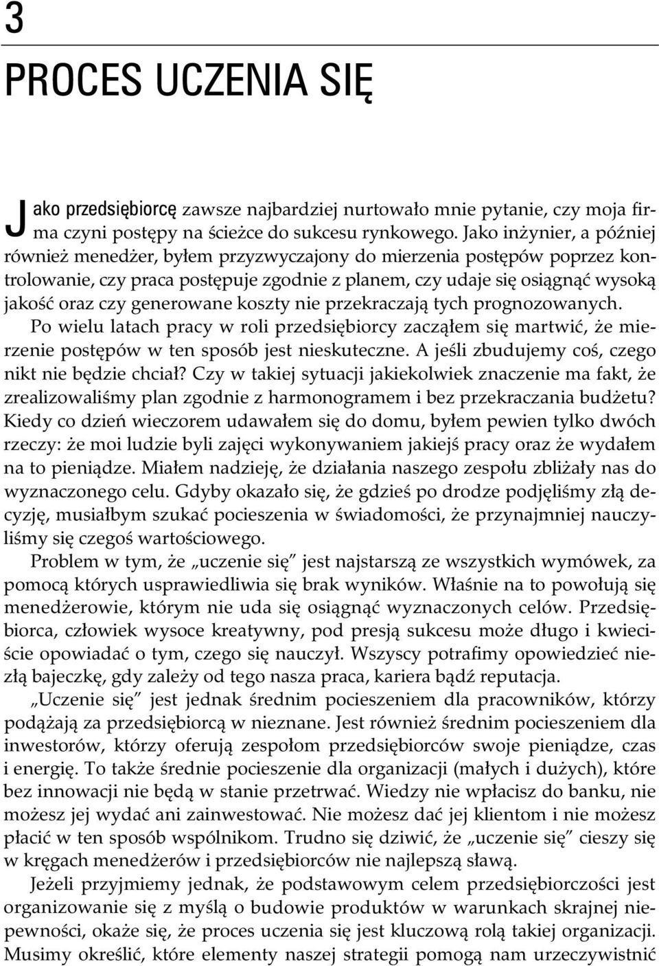 koszty nie przekraczaj tych prognozowanych. Po wielu latach pracy w roli przedsi biorcy zacz em si martwi, e mierzenie post pów w ten sposób jest nieskuteczne.