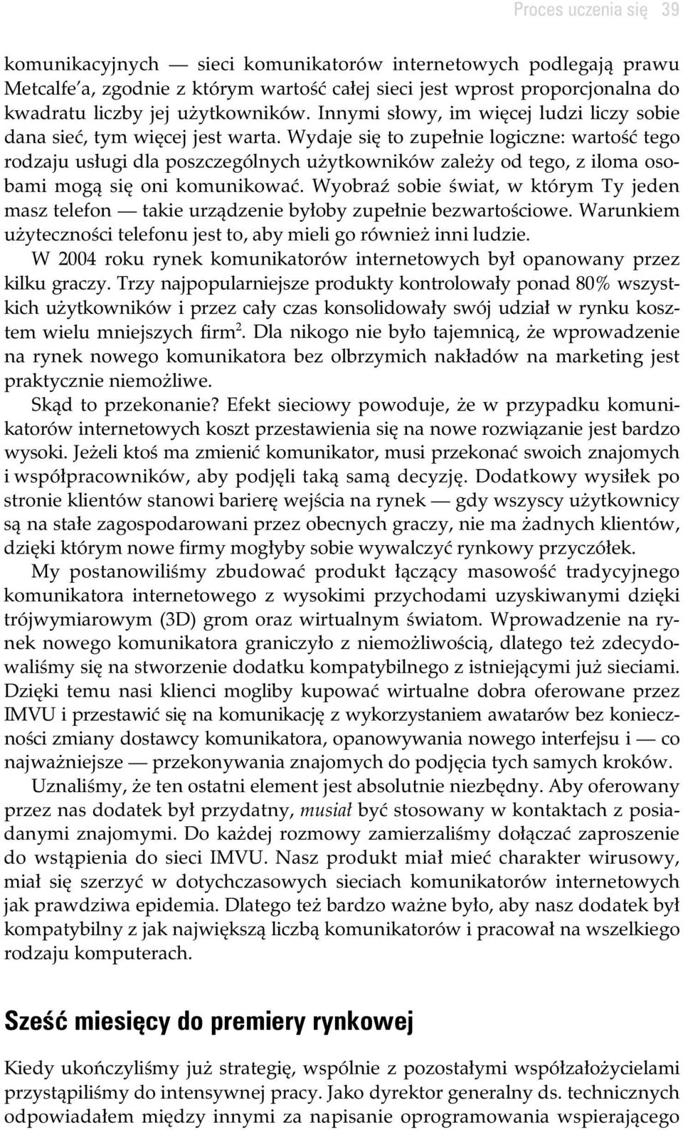 Wydaje si to zupe nie logiczne: warto tego rodzaju us ugi dla poszczególnych u ytkowników zale y od tego, z iloma osobami mog si oni komunikowa.