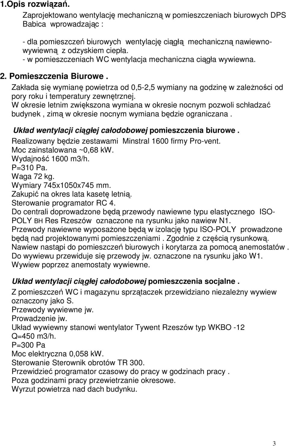 - w pomieszczeniach WC wentylacja mechaniczna ciągła wywiewna. 2. Pomieszczenia Biurowe.