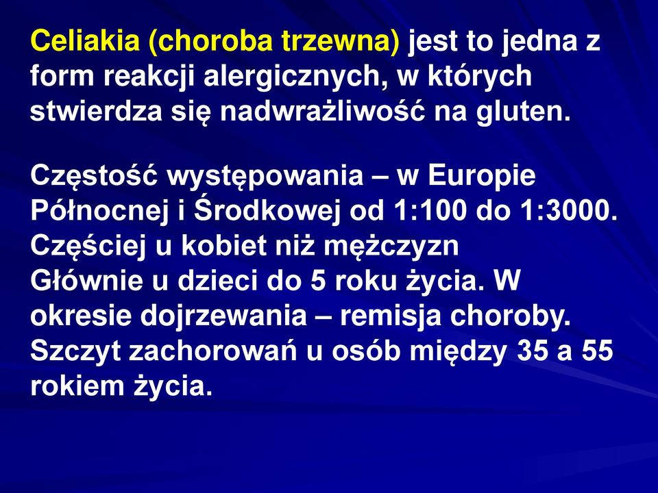 Częstość występowania w Europie Północnej i Środkowej od 1:100 do 1:3000.