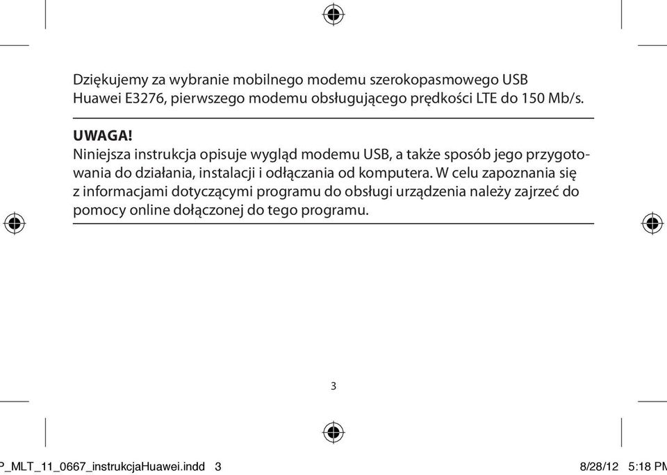 Niniejsza instrukcja opisuje wygląd modemu USB, a także sposób jego przygotowania do działania, instalacji i