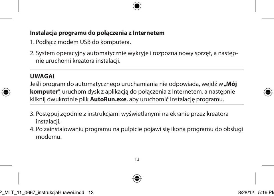 Jeśli program do automatycznego uruchamiania nie odpowiada, wejdź w Mój komputer, uruchom dysk z aplikacją do połączenia z Internetem, a następnie kliknij