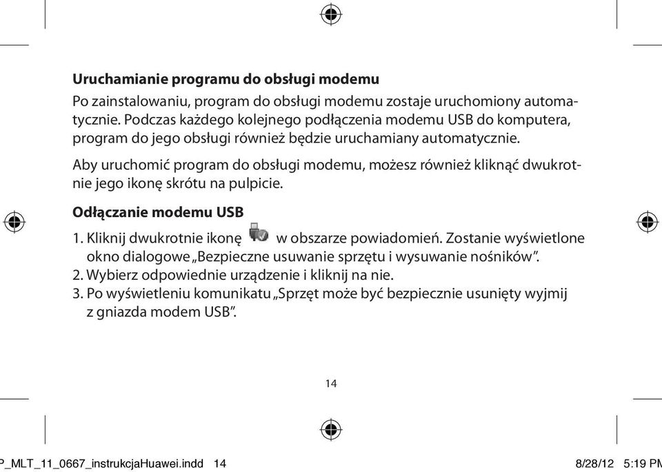 Aby uruchomić program do obsługi modemu, możesz również kliknąć dwukrotnie jego ikonę skrótu na pulpicie. Odłączanie modemu USB 1.