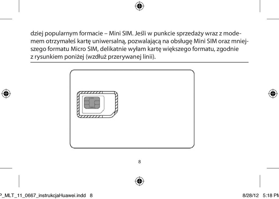 pozwalającą na obsługę Mini SIM oraz mniejszego formatu Micro SIM, delikatnie