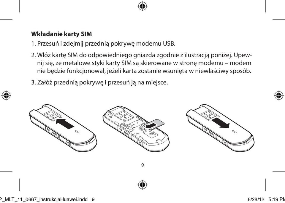 Upewnij się, że metalowe styki karty SIM są skierowane w stronę modemu modem nie będzie