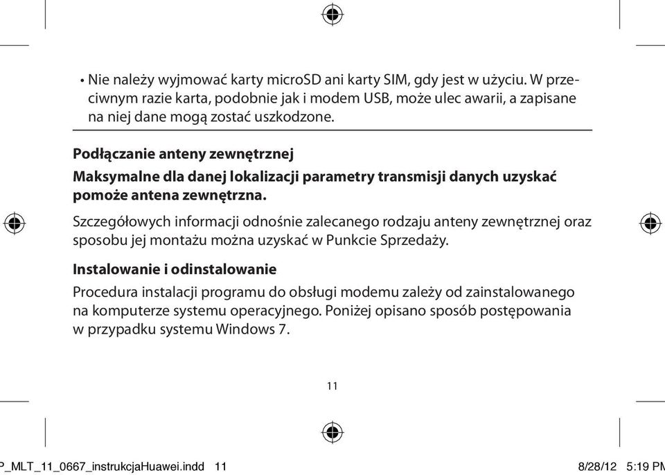 Podłączanie anteny zewnętrznej Maksymalne dla danej lokalizacji parametry transmisji danych uzyskać pomoże antena zewnętrzna.