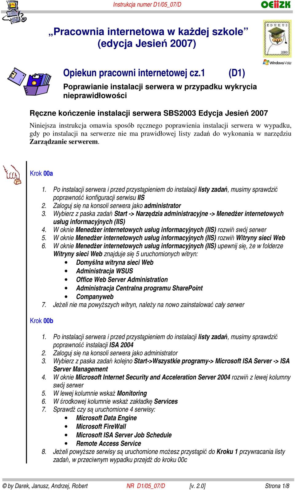 instalacji serwera w wypadku, gdy po instalacji na serwerze nie ma prawidłowej listy zadań do wykonania w narzędziu Zarządzanie serwerem. Krok 00a 1.