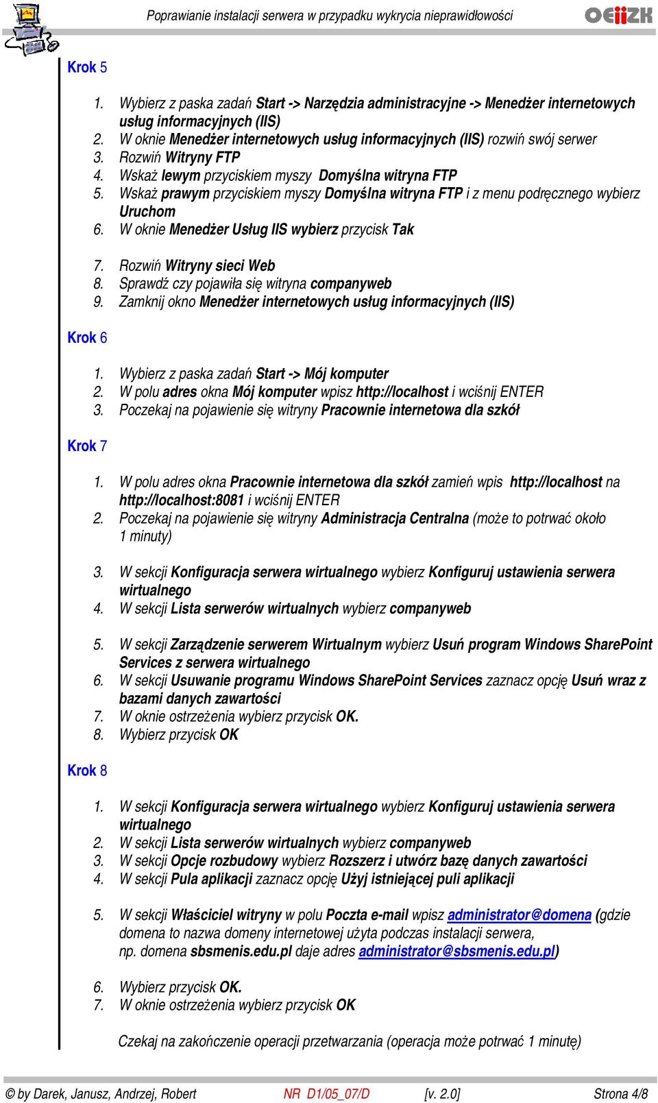 Wskaż prawym przyciskiem myszy Domyślna witryna FTP i z menu podręcznego wybierz Uruchom 6. W oknie Menedżer Usług IIS wybierz przycisk Tak 7. Rozwiń Witryny sieci Web 8.