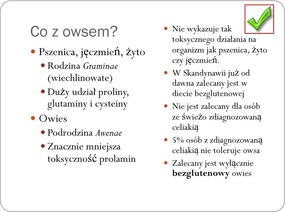 Awenae Znacznie mniejsza toksyczność prolamin Nie wykazuje tak toksycznego działania na organizm jak pszenica, żyto