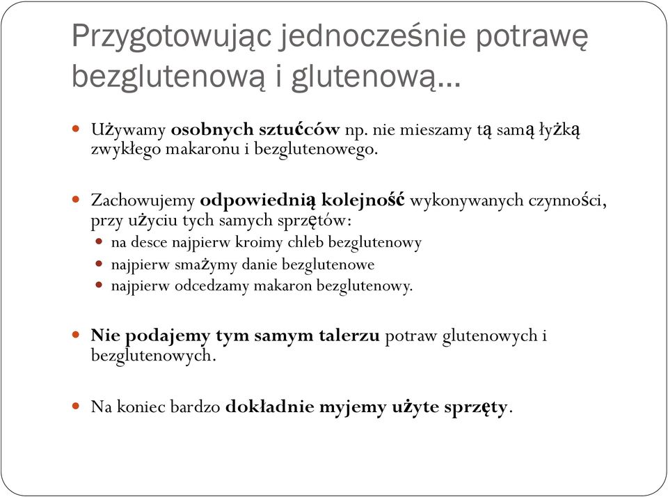 Zachowujemy odpowiednią kolejność wykonywanych czynności, przy użyciu tych samych sprzętów: na desce najpierw kroimy