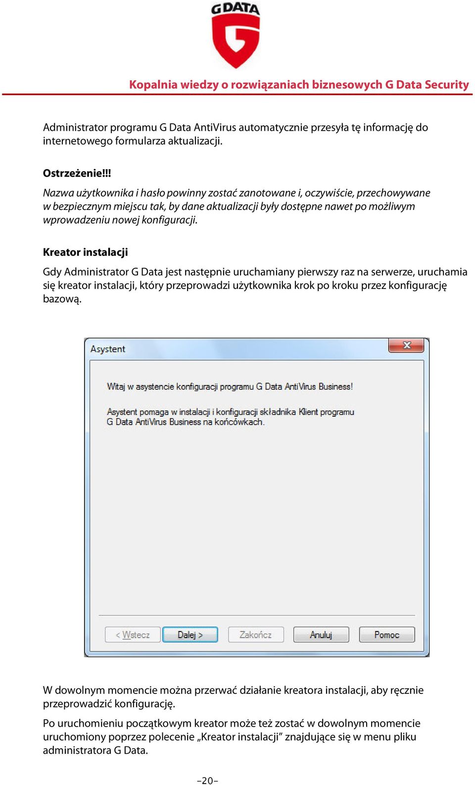 Kreator instalacji Gdy Administrator G Data jest następnie uruchamiany pierwszy raz na serwerze, uruchamia się kreator instalacji, który przeprowadzi użytkownika krok po kroku przez konfigurację