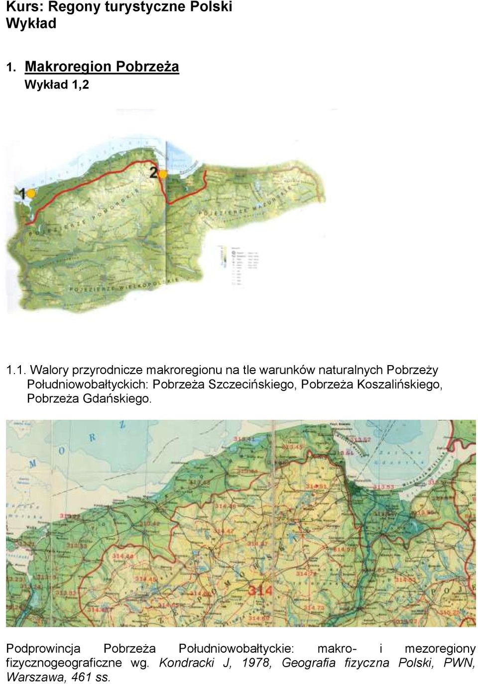 2 1.1. Walory przyrodnicze makroregionu na tle warunków naturalnych Pobrzeży Południowobałtyckich: