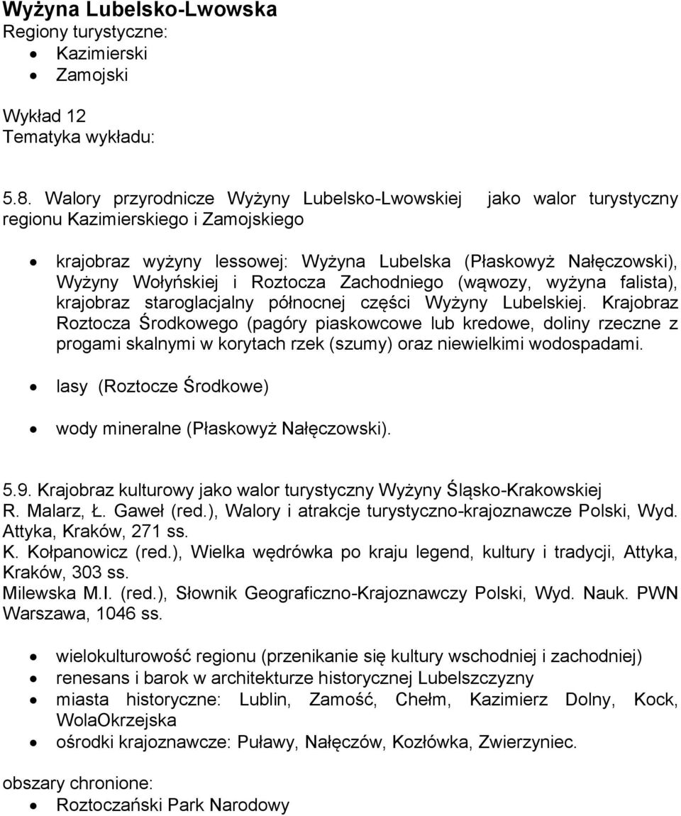 Roztocza Zachodniego (wąwozy, wyżyna falista), krajobraz staroglacjalny północnej części Wyżyny Lubelskiej.