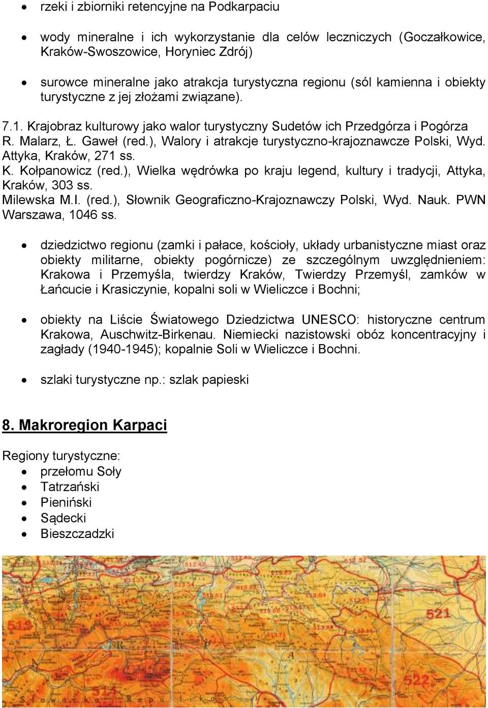 ), Walory i atrakcje turystyczno-krajoznawcze Polski, Wyd. Attyka, Kraków, 271 ss. K. Kołpanowicz (red.), Wielka wędrówka po kraju legend, kultury i tradycji, Attyka, Kraków, 303 ss. Milewska M.I.