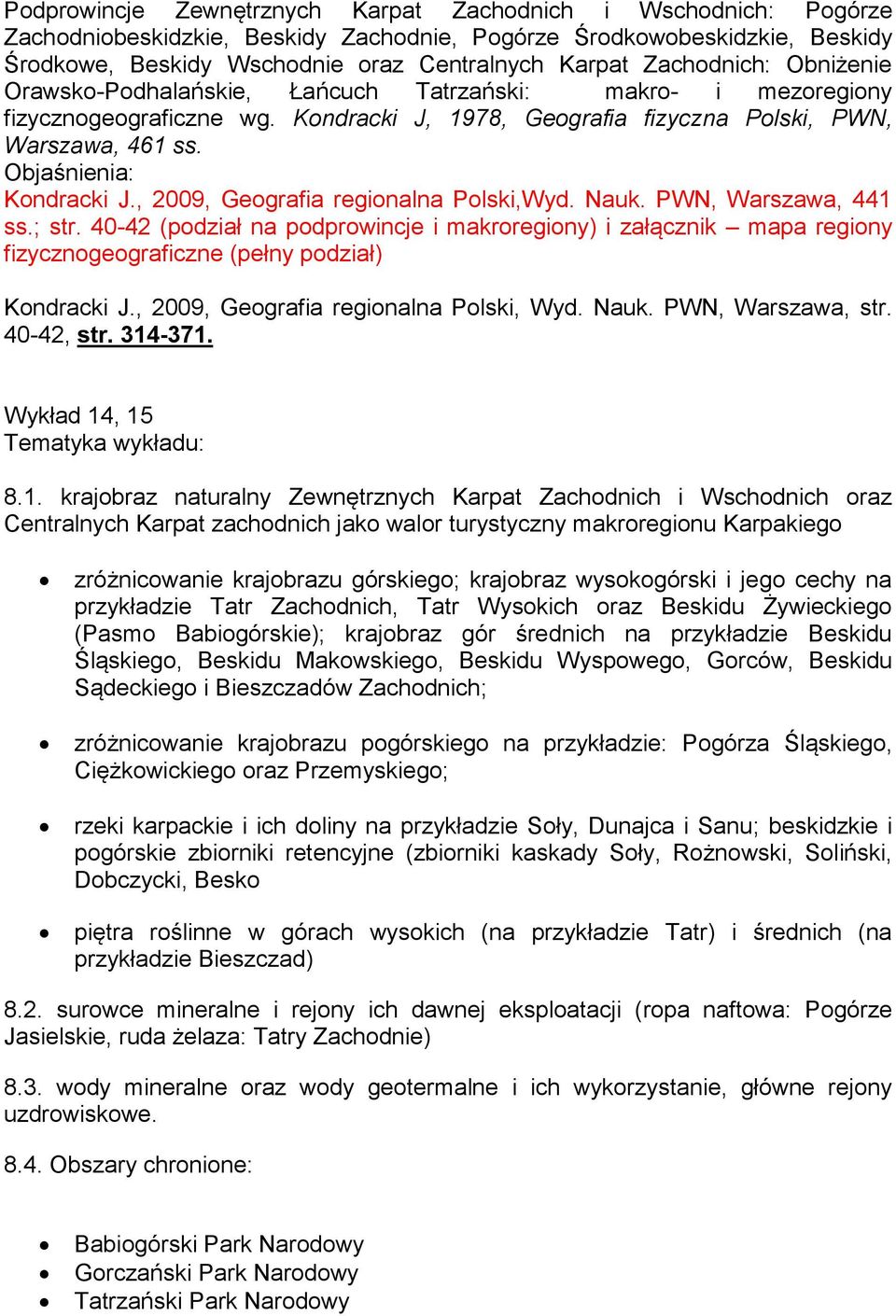 Objaśnienia: Kondracki J., 2009, Geografia regionalna Polski,Wyd. Nauk. PWN, Warszawa, 441 ss.; str.