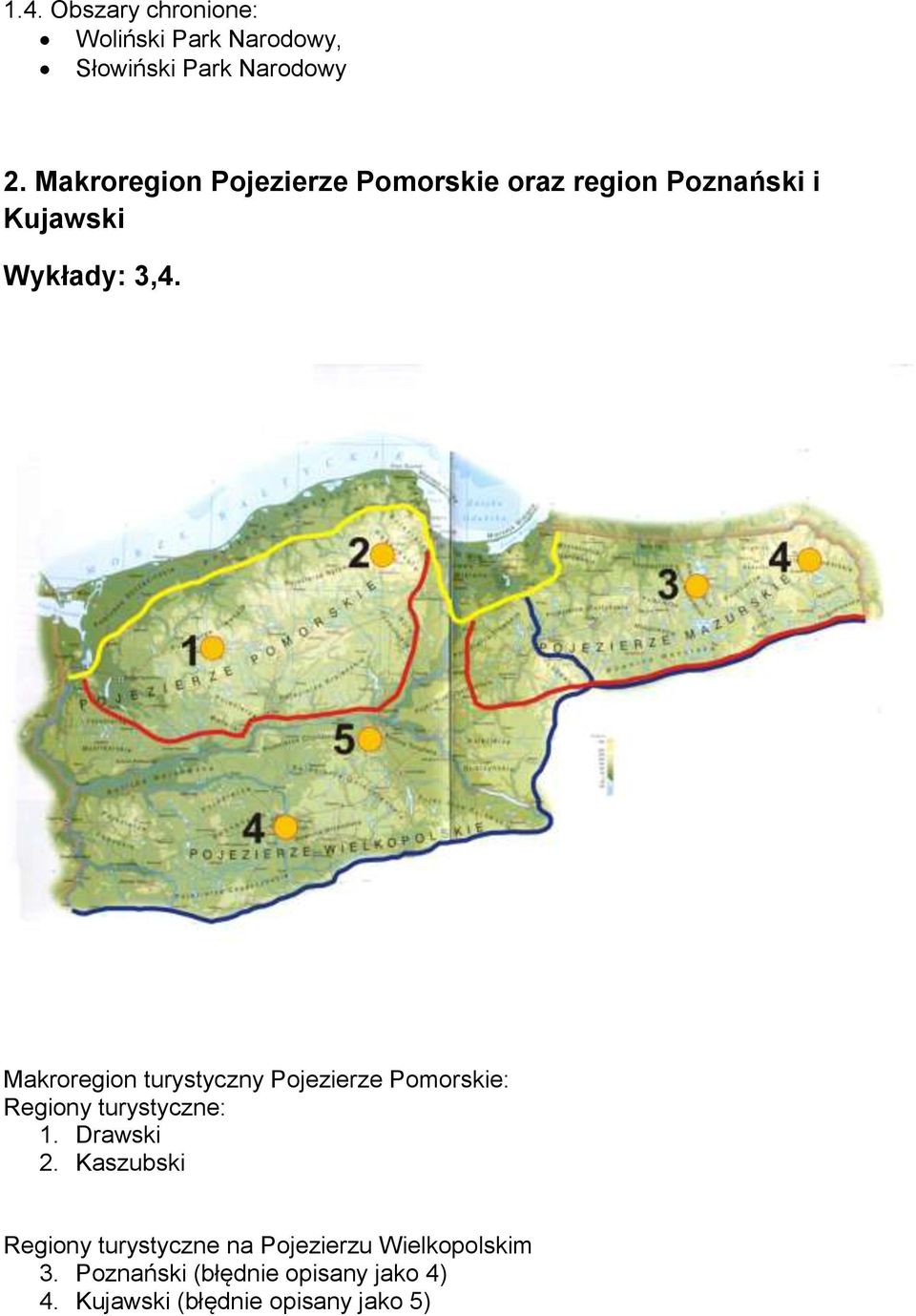 Makroregion turystyczny Pojezierze Pomorskie: Regiony turystyczne: 1. Drawski 2.