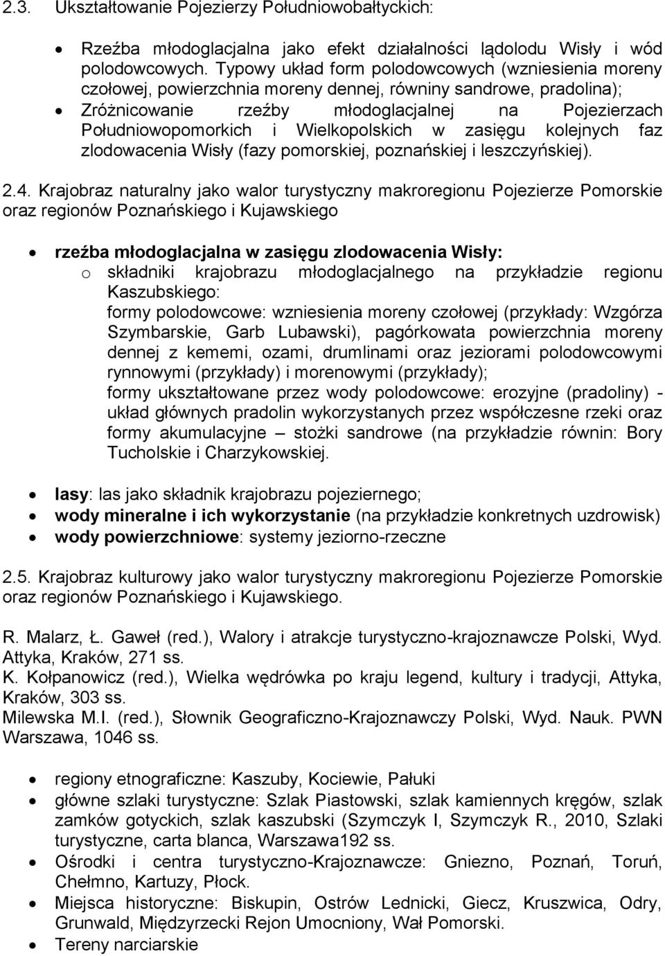 Wielkopolskich w zasięgu kolejnych faz zlodowacenia Wisły (fazy pomorskiej, poznańskiej i leszczyńskiej). 2.4.