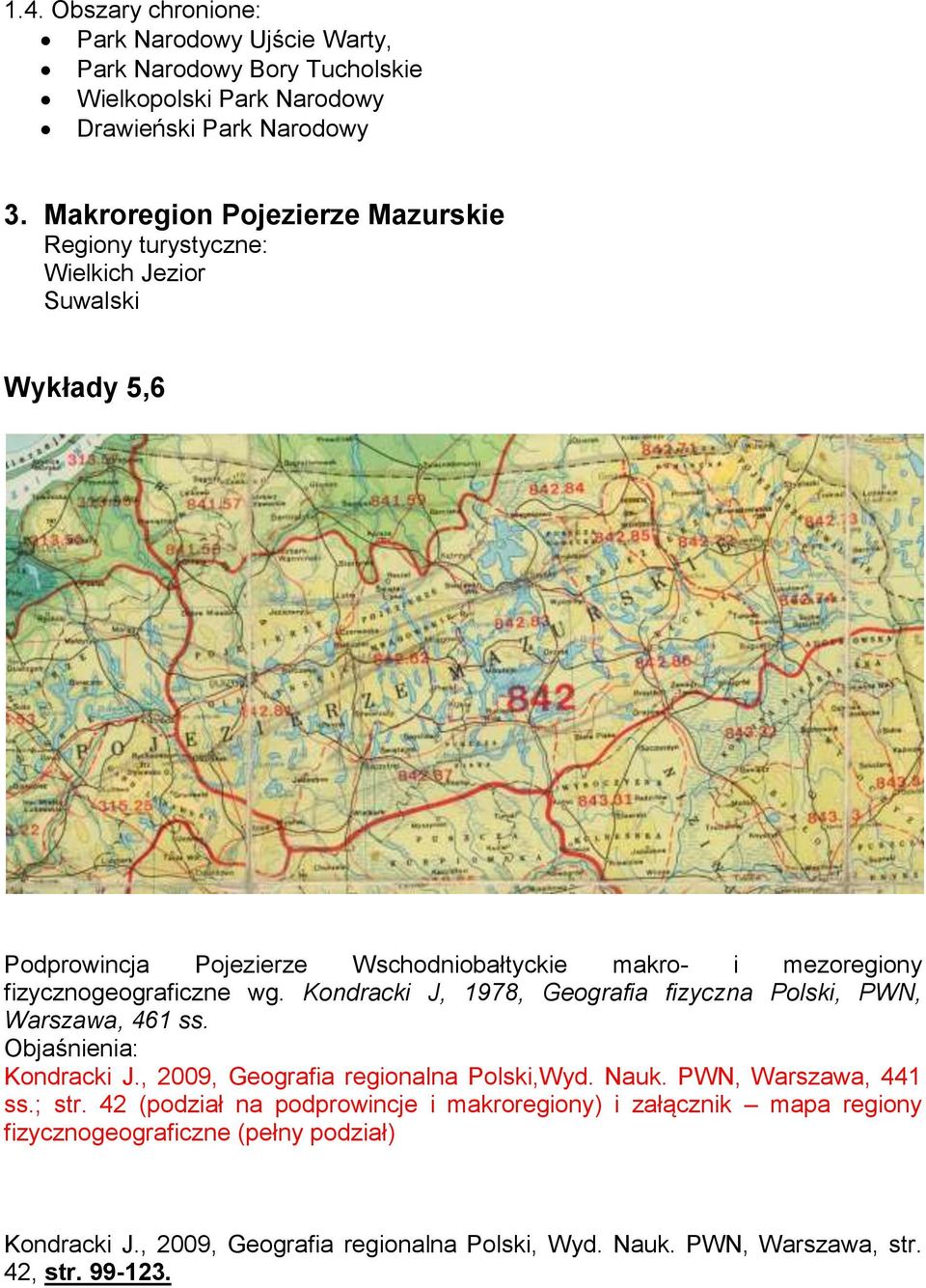 fizycznogeograficzne wg. Kondracki J, 1978, Geografia fizyczna Polski, PWN, Warszawa, 461 ss. Objaśnienia: Kondracki J., 2009, Geografia regionalna Polski,Wyd. Nauk.