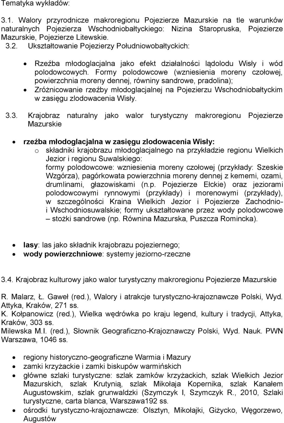 Ukształtowanie Pojezierzy Południowobałtyckich: Rzeźba młodoglacjalna jako efekt działalności lądolodu Wisły i wód polodowcowych.