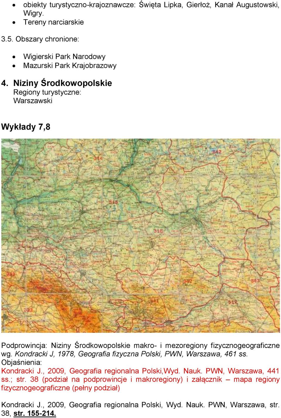 Niziny Środkowopolskie Regiony turystyczne: Warszawski Wykłady 7,8 Podprowincja: Niziny Środkowopolskie makro- i mezoregiony fizycznogeograficzne wg.