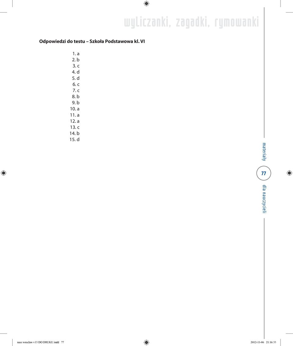 d 5. d 6. c 7. c 8. b 9. b 10. a 11. a 12. a 13. c 14.