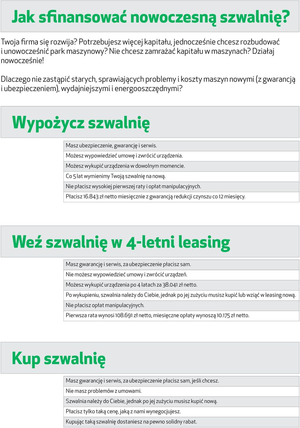 Wypożycz szwalnię Masz ubezpieczenie, gwarancję i serwis. Możesz wypowiedzieć umowę i zwrócić urządzenia. Możesz wykupić urządzenia w dowolnym momencie. Co 5 lat wymienimy Twoją szwalnię na nową.