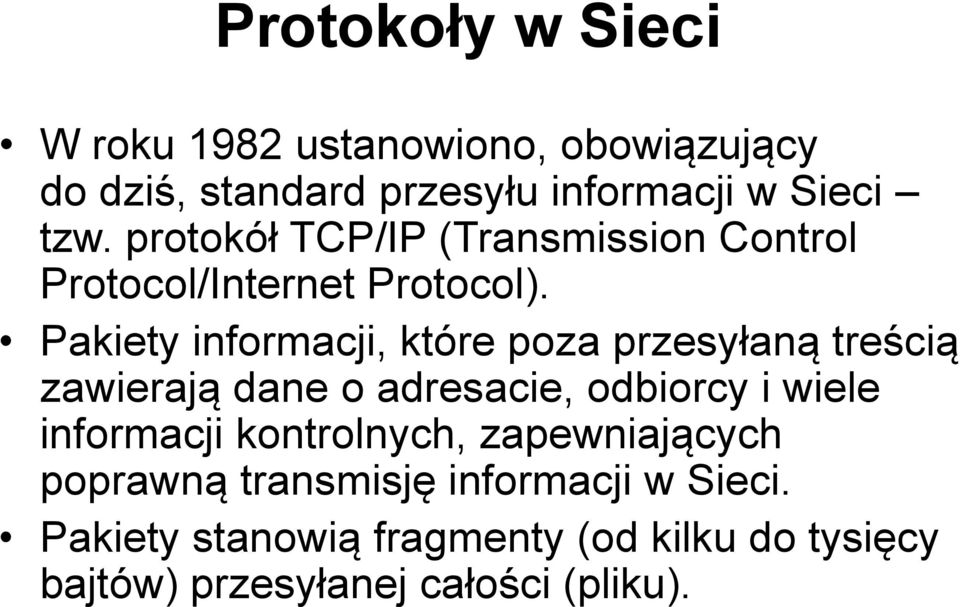 Pakiety informacji, które poza przesyłaną treścią zawierają dane o adresacie, odbiorcy i wiele informacji