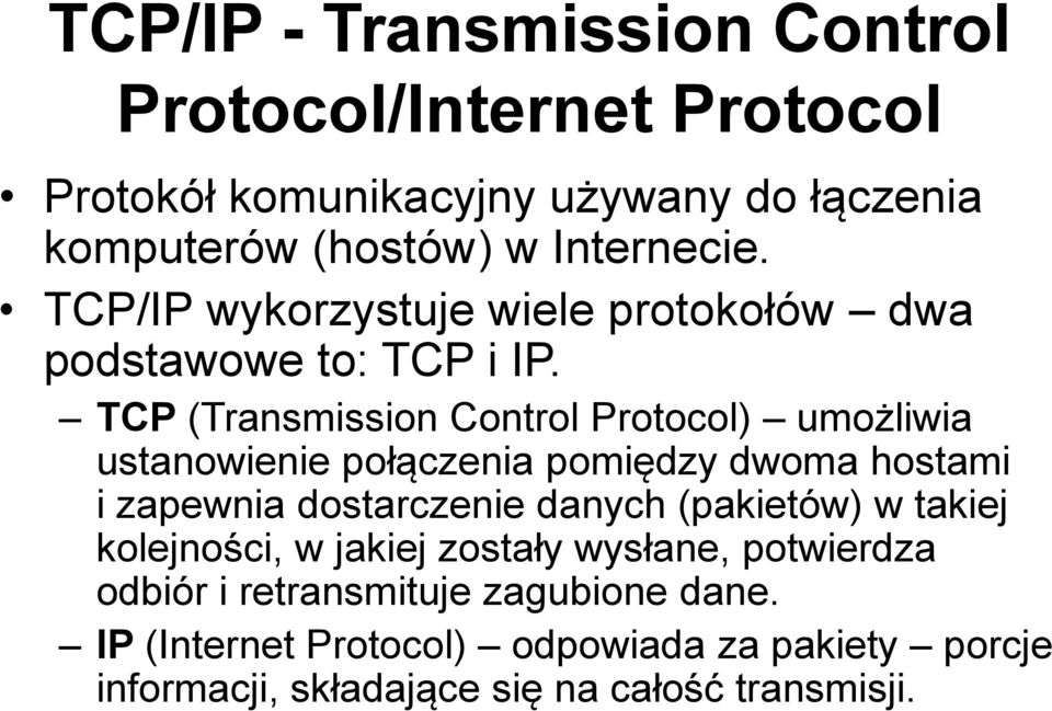 TCP (Transmission Control Protocol) umożliwia ustanowienie połączenia pomiędzy dwoma hostami i zapewnia dostarczenie danych