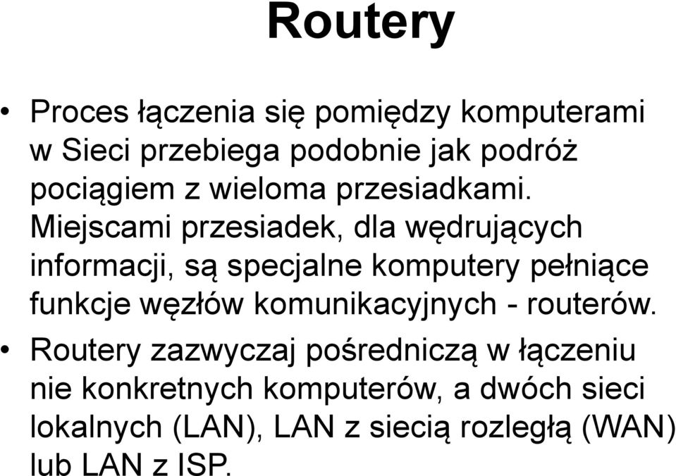 Miejscami przesiadek, dla wędrujących informacji, są specjalne komputery pełniące funkcje węzłów