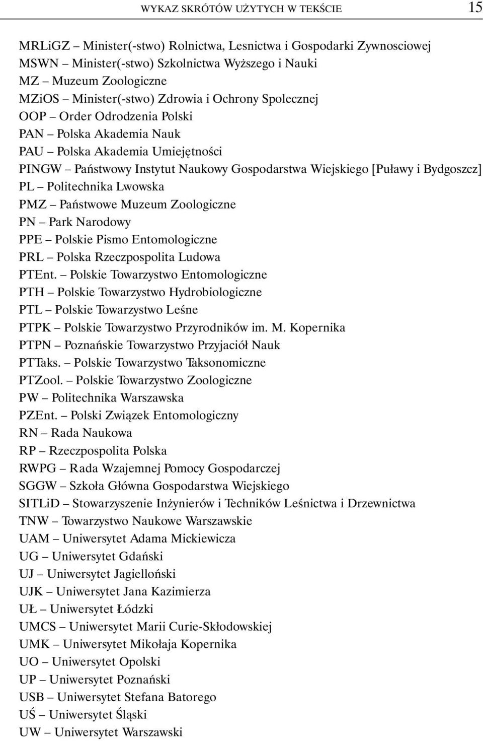 Politechnika Lwowska PMZ Państwowe Muzeum Zoologiczne PN Park Narodowy PPE Polskie Pismo Entomologiczne PRL Polska Rzeczpospolita Ludowa PTEnt.