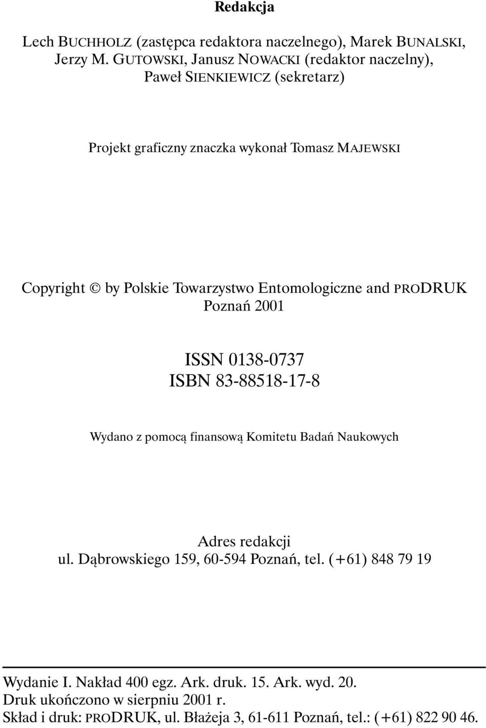 Towarzystwo Entomologiczne and PRODRUK Poznań 2001 ISSN 0138-0737 ISBN 83-88518-17-8 Wydano z pomocą finansową Komitetu Badań Naukowych Adres redakcji