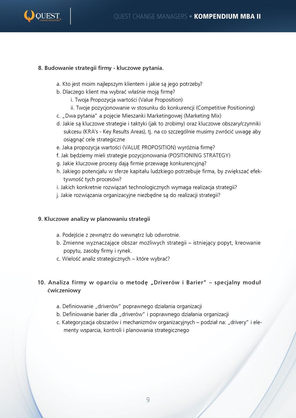 Jakie są kluczowe strategie i taktyki (jak to zrobimy) oraz kluczowe obszary/czynniki sukcesu (KRA s - Key Results Areas), tj. na co szczególnie musimy zwrócić uwagę aby osiągnąć cele strategiczne e.