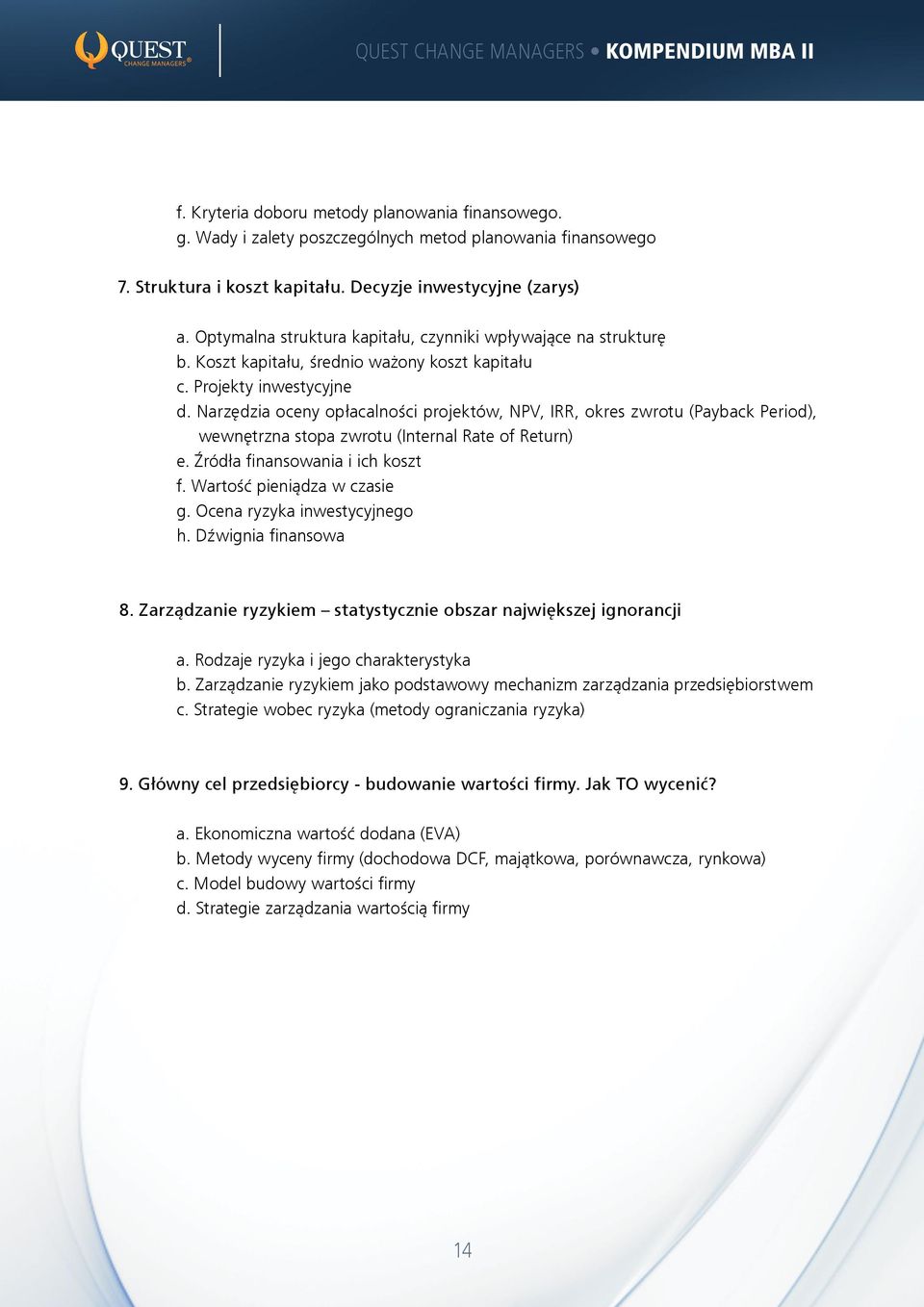 Narzędzia oceny opłacalności projektów, NPV, IRR, okres zwrotu (Payback Period), wewnętrzna stopa zwrotu (Internal Rate of Return) e. Źródła finansowania i ich koszt f. Wartość pieniądza w czasie g.