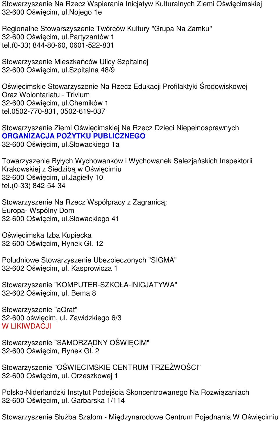 szpitalna 48/9 Oświęcimskie Stowarzyszenie Na Rzecz Edukacji Profilaktyki Środowiskowej Oraz Wolontariatu - Trivium 32-600 Oświęcim, ul.chemików 1 tel.