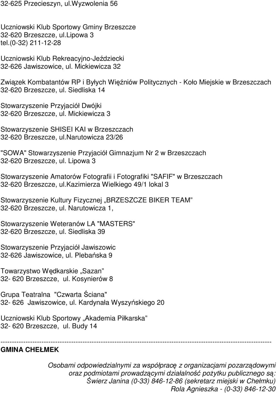 Mickiewicza 3 Stowarzyszenie SHISEI KAI w Brzeszczach 32-620 Brzeszcze, ul.narutowicza 23/26 "SOWA" Stowarzyszenie Przyjaciół Gimnazjum Nr 2 w Brzeszczach 32-620 Brzeszcze, ul.