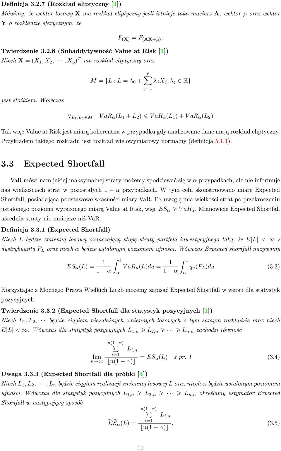 Wówczas p λ j X j, λ j R} L1,L 2 M V ar α (L 1 + L 2 ) V ar α (L 1 ) + V ar α (L 2 ) Tak więc Value at Risk jest miarą koherentna w przypadku gdy analizowane dane mają rozkład eliptyczny.