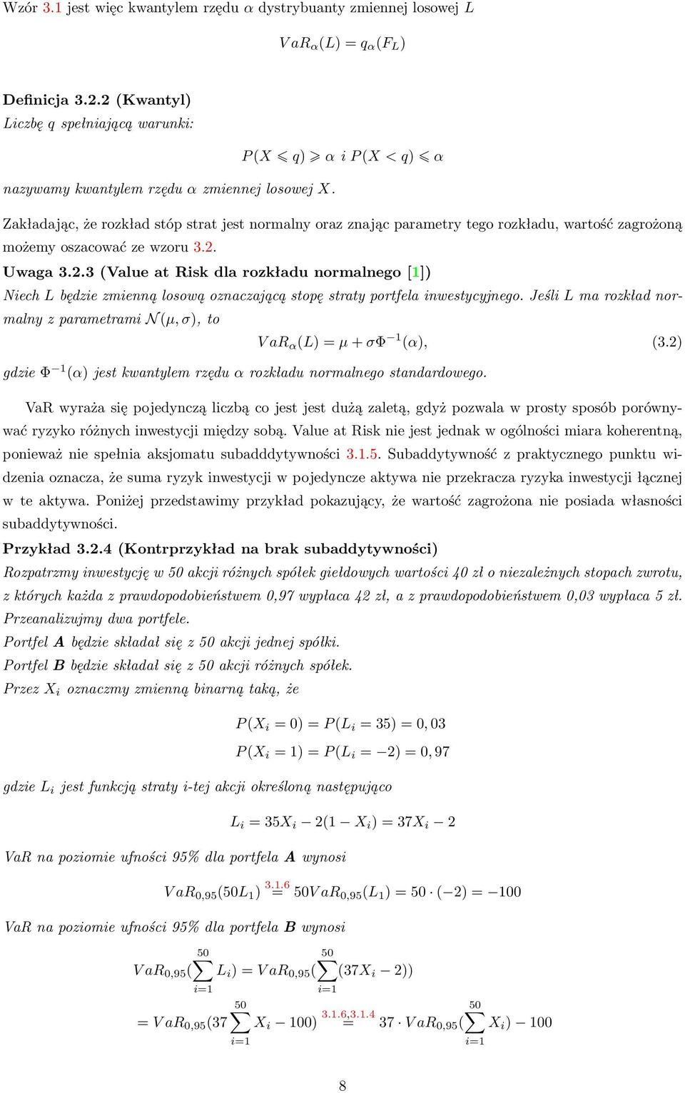 Uwaga 3.2.3 (Value at Risk dla rozkładu normalnego [1]) Niech L będzie zmienną losową oznaczającą stopę straty portfela inwestycyjnego.