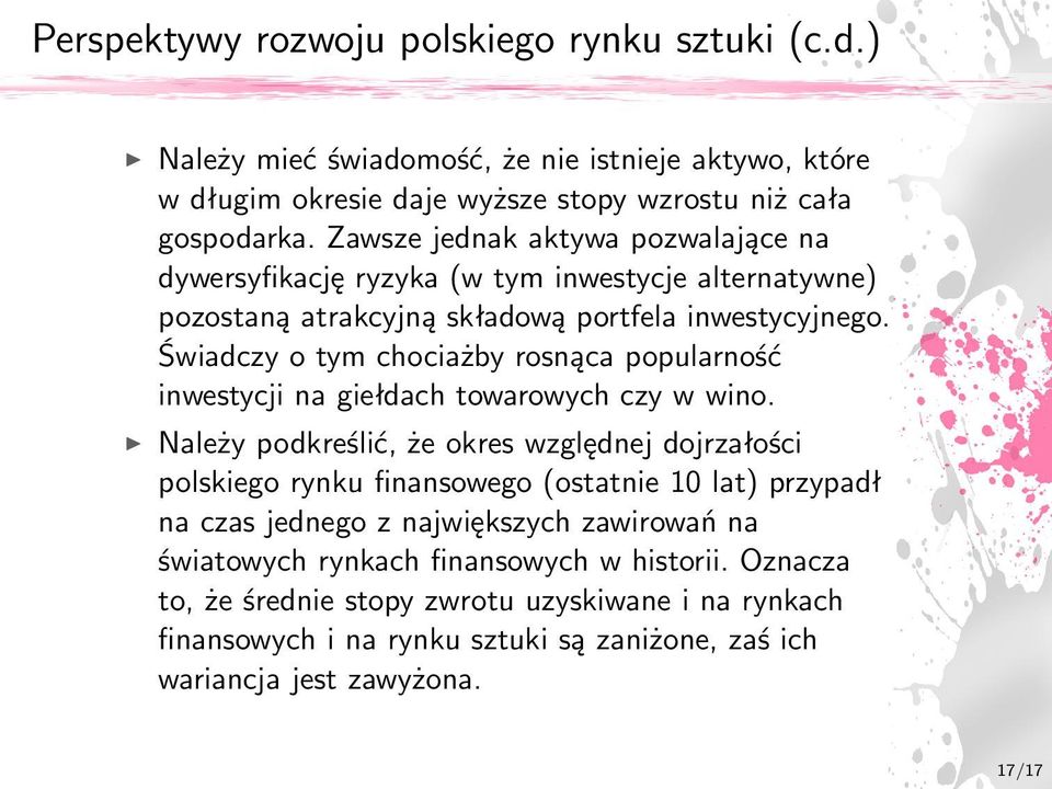 Świadczy o tym chociażby rosnąca popularność inwestycji na giełdach towarowych czy w wino.