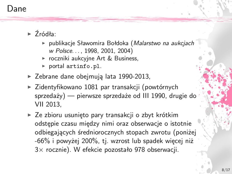 Zebrane dane obejmują lata 1990-2013, Zidentyfikowano 1081 par transakcji (powtórnych sprzedaży) pierwsze sprzedaże od III 1990, drugie do