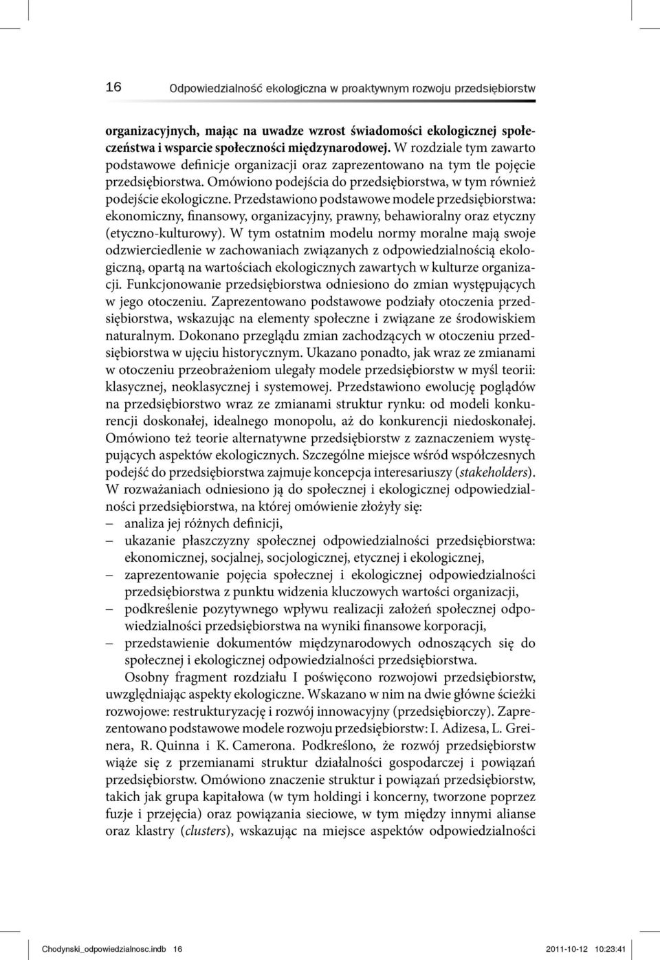 Przedstawiono podstawowe modele przedsiębiorstwa: ekonomiczny, finansowy, organizacyjny, prawny, behawioralny oraz etyczny (etyczno-kulturowy).