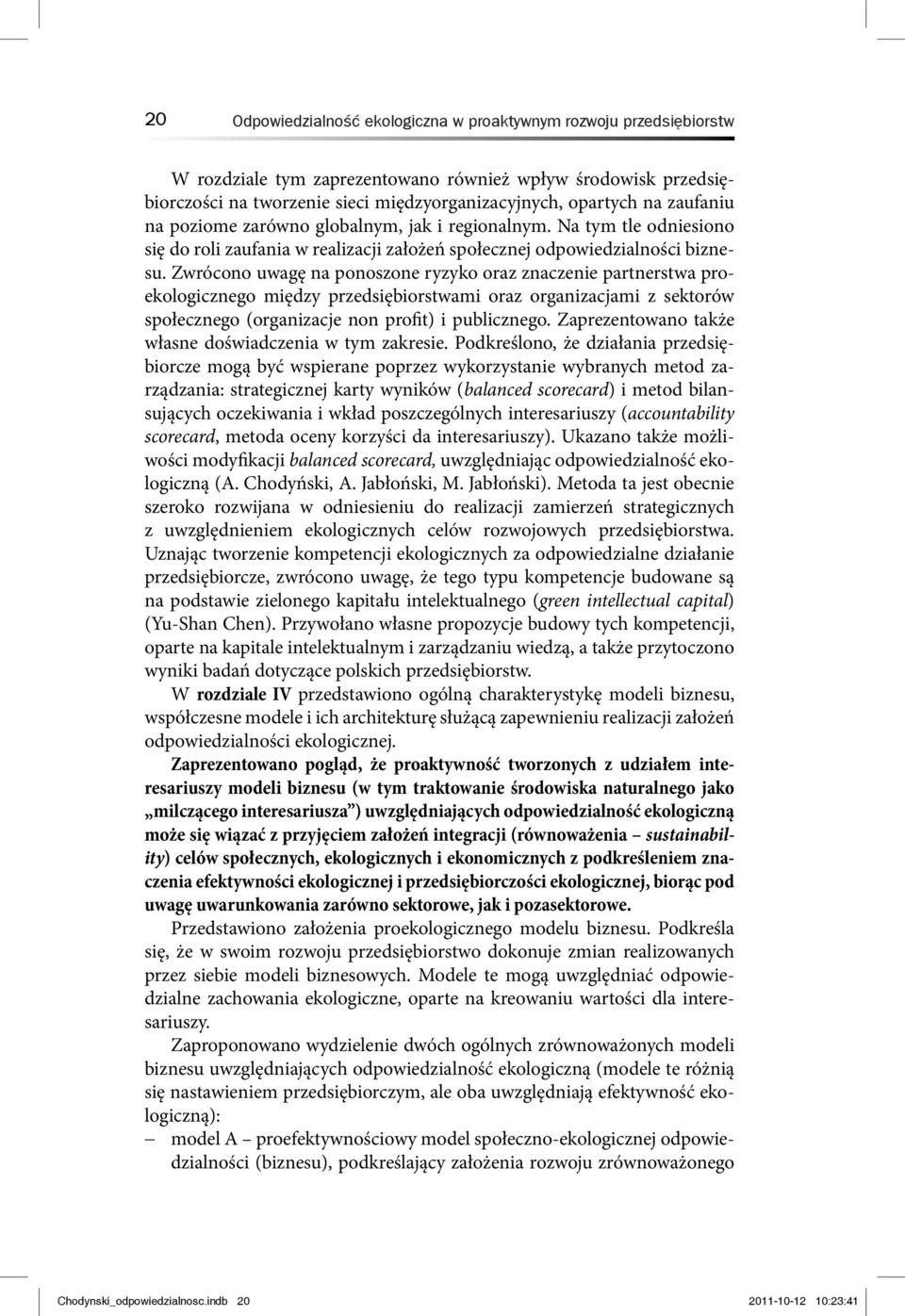 Zwrócono uwagę na ponoszone ryzyko oraz znaczenie partnerstwa proekologicznego między przedsiębiorstwami oraz organizacjami z sektorów społecznego (organizacje non profit) i publicznego.