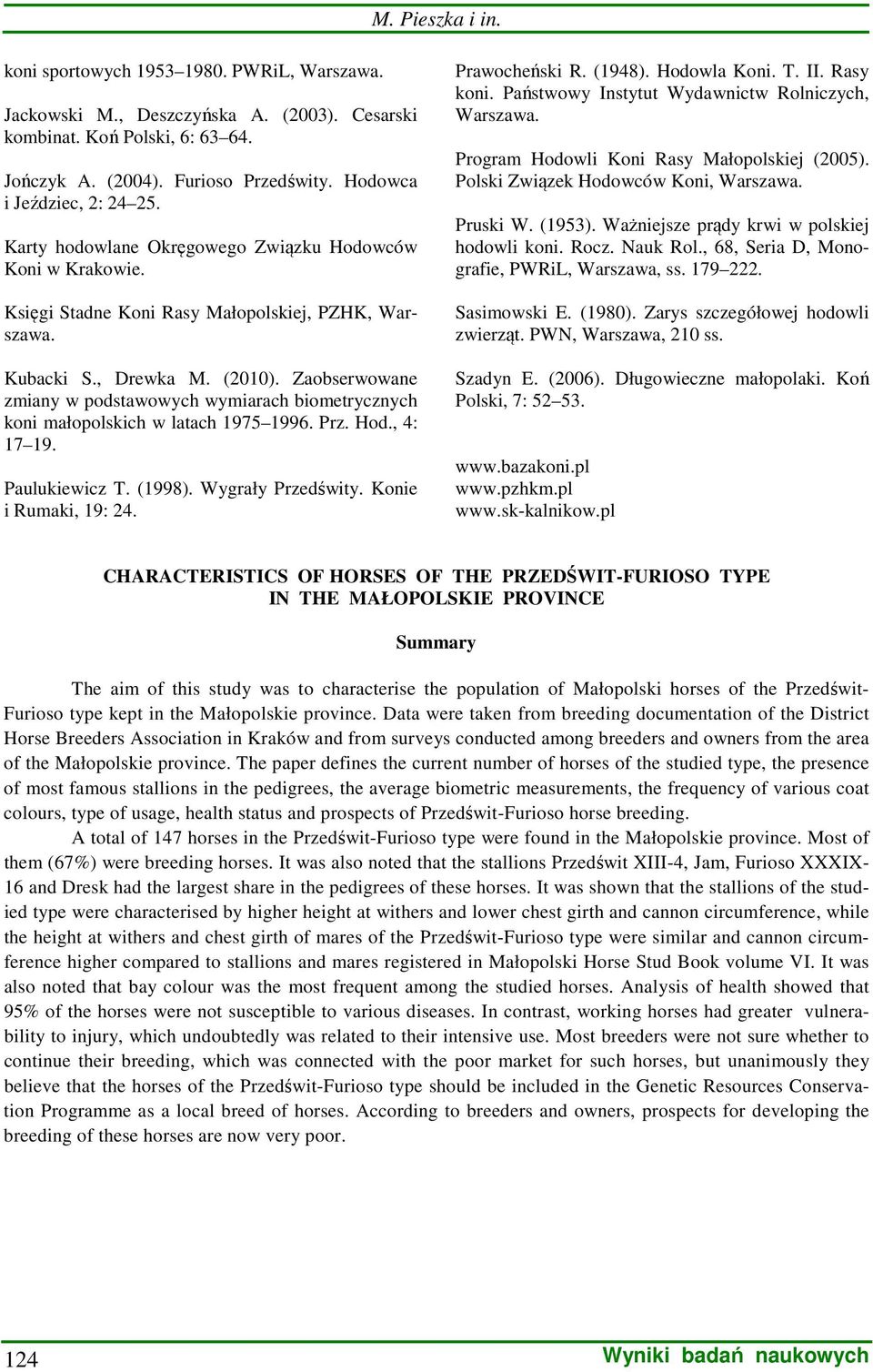 Zaobserwowane zmiany w podstawowych wymiarach biometrycznych koni małopolskich w latach 1975 1996. Prz. Hod., 4: 17 19. Paulukiewicz T. (1998). Wygrały Przedświty. Konie i Rumaki, 19: 24.