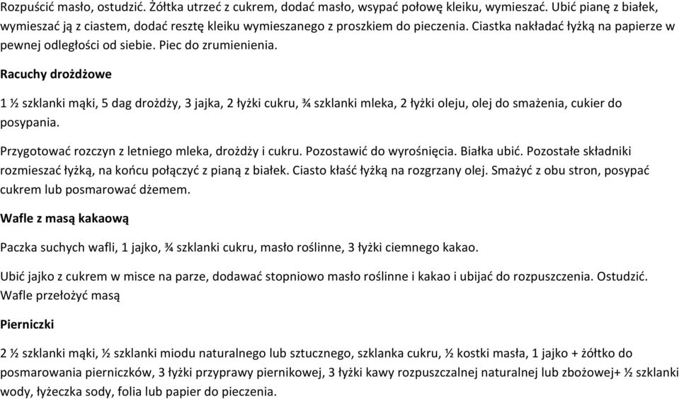 Racuchy drożdżowe 1 ½ szklanki mąki, 5 dag drożdży, 3 jajka, 2 łyżki cukru, ¾ szklanki mleka, 2 łyżki oleju, olej do smażenia, cukier do posypania.