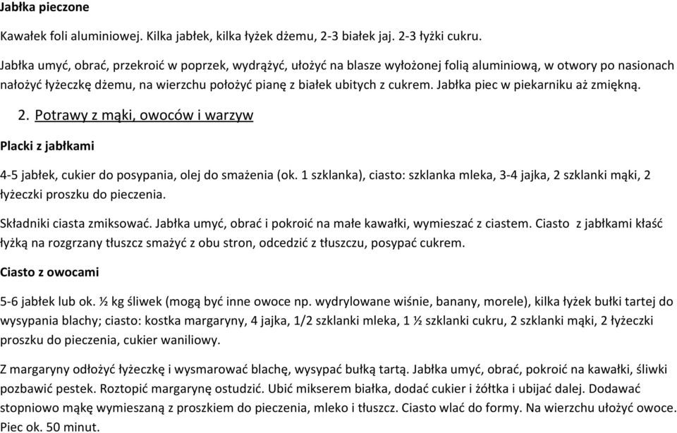 Jabłka piec w piekarniku aż zmiękną. 2. Potrawy z mąki, owoców i warzyw Placki z jabłkami 4-5 jabłek, cukier do posypania, olej do smażenia (ok.