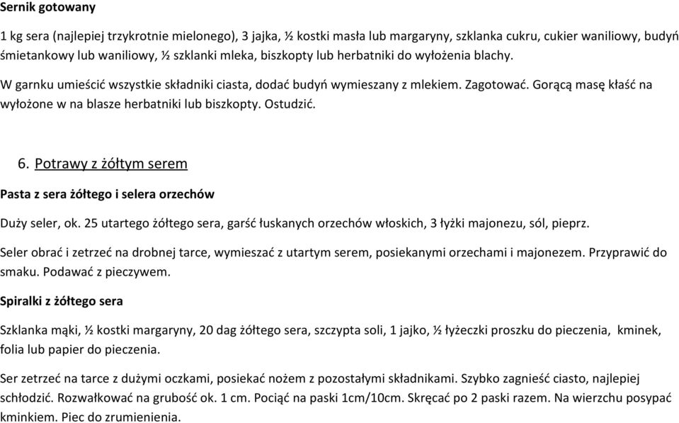 6. Potrawy z żółtym serem Pasta z sera żółtego i selera orzechów Duży seler, ok. 25 utartego żółtego sera, garść łuskanych orzechów włoskich, 3 łyżki majonezu, sól, pieprz.