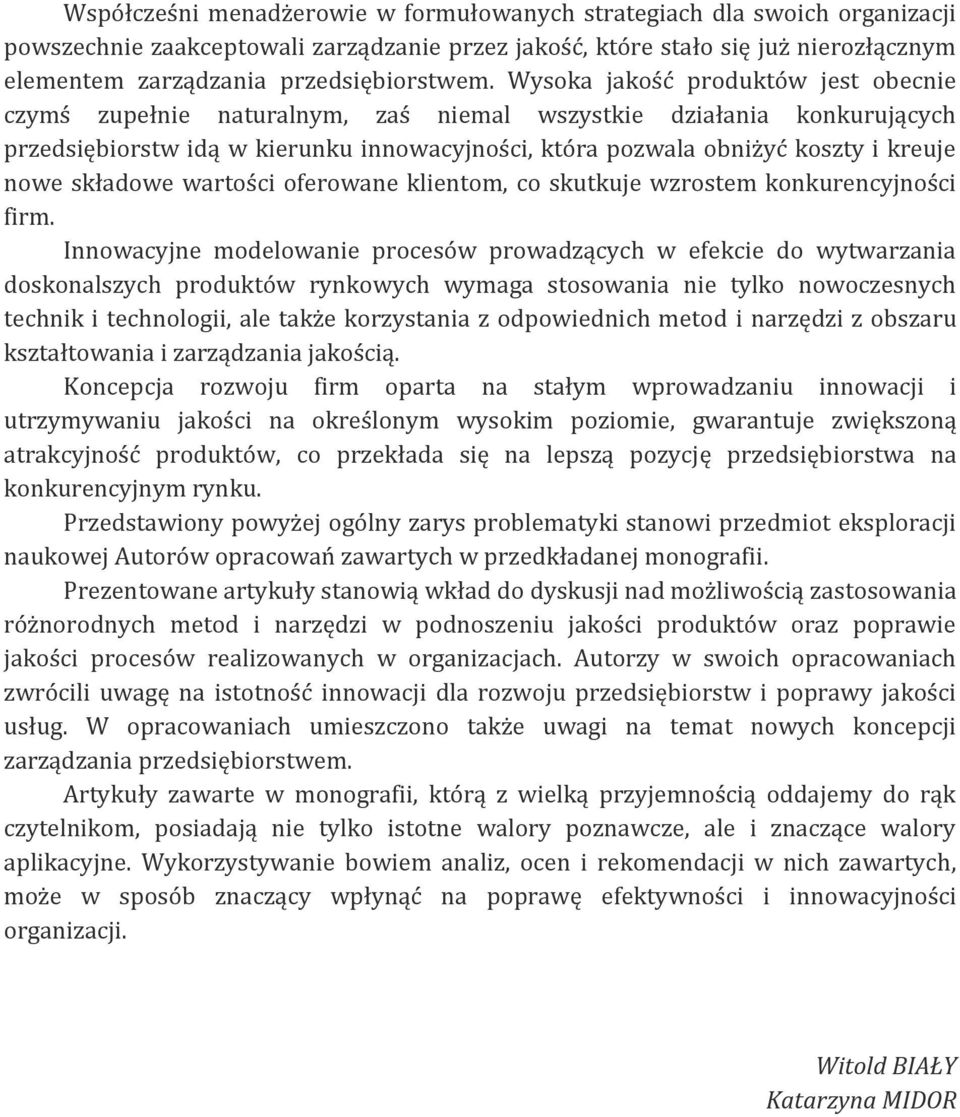 Wysoka jakość produktów jest obecnie czymś zupełnie naturalnym, zaś niemal wszystkie działania konkurujących przedsiębiorstw idą w kierunku innowacyjności, która pozwala obniżyć koszty i kreuje nowe