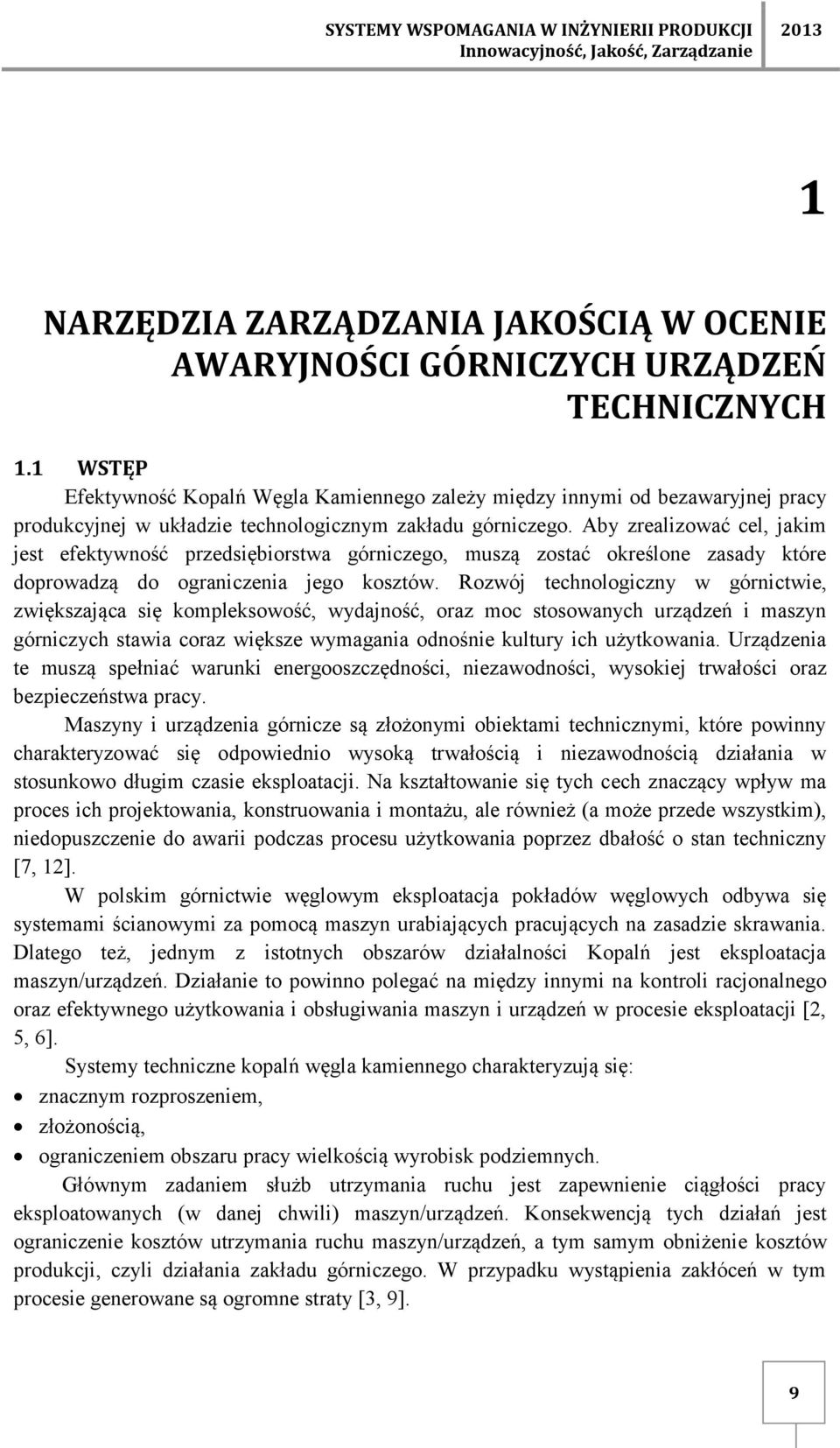 Aby zrealizować cel, jakim jest efektywność przedsiębiorstwa górniczego, muszą zostać określone zasady które doprowadzą do ograniczenia jego kosztów.