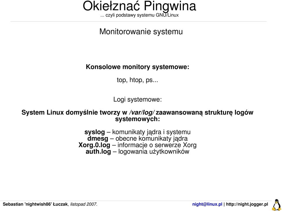strukturę logów systemowych: syslog komunikaty jądra i systemu dmesg obecne
