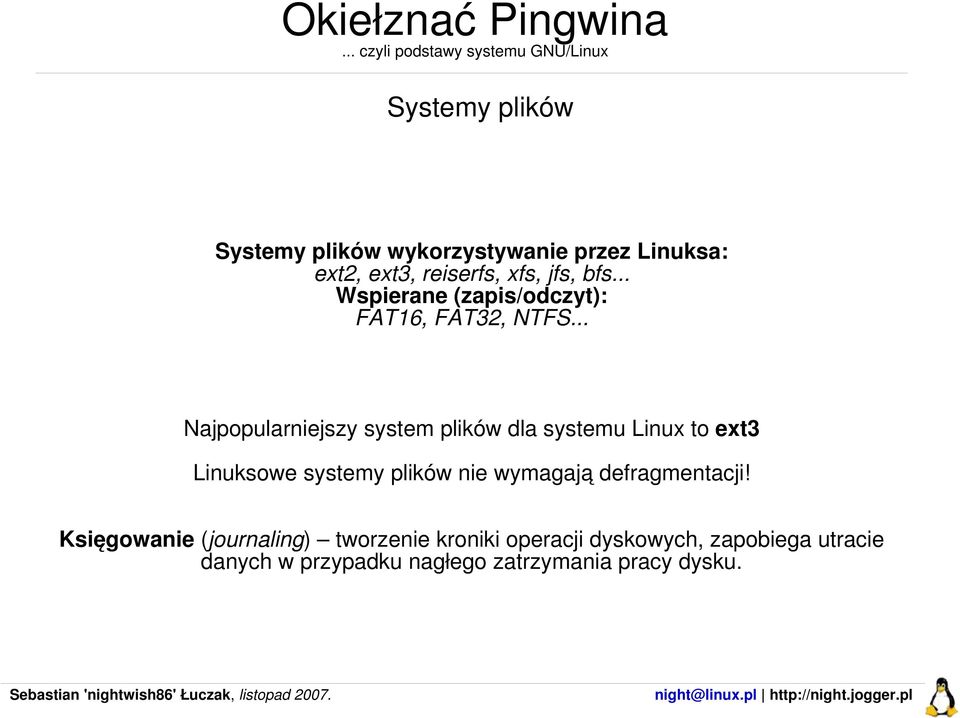 .. Najpopularniejszy system plików dla systemu Linux to ext3 Linuksowe systemy plików nie