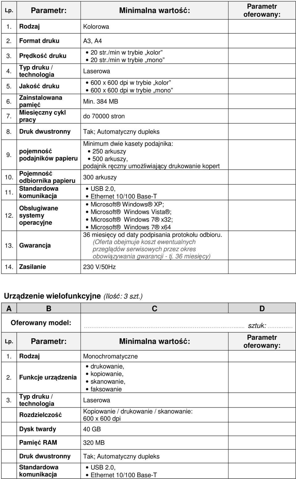 pojemność podajników papieru Pojemność 10. odbiornika papieru Standardowa 11. komunikacja 12. Obsługiwane systemy operacyjne 13.